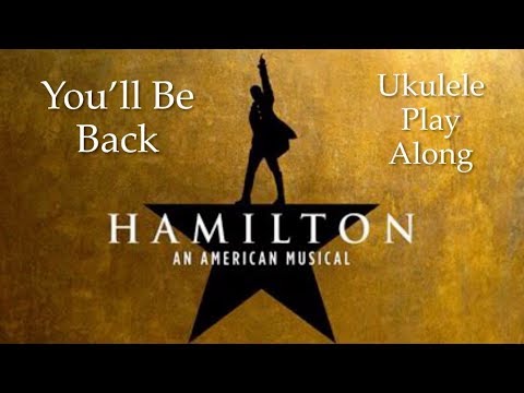 You’ll Be Back (from Hamilton) Ukulele Play Along