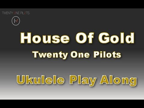 House Of Gold - Ukulele Play Along - Twenty One Pilots