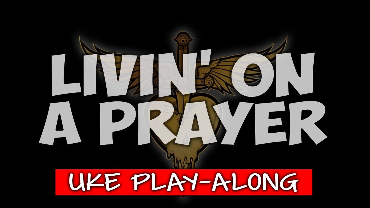 Livin On A Prayer  (ukulele play-along)