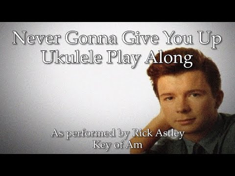 Never Gonna Give You Up Ukulele Play Along