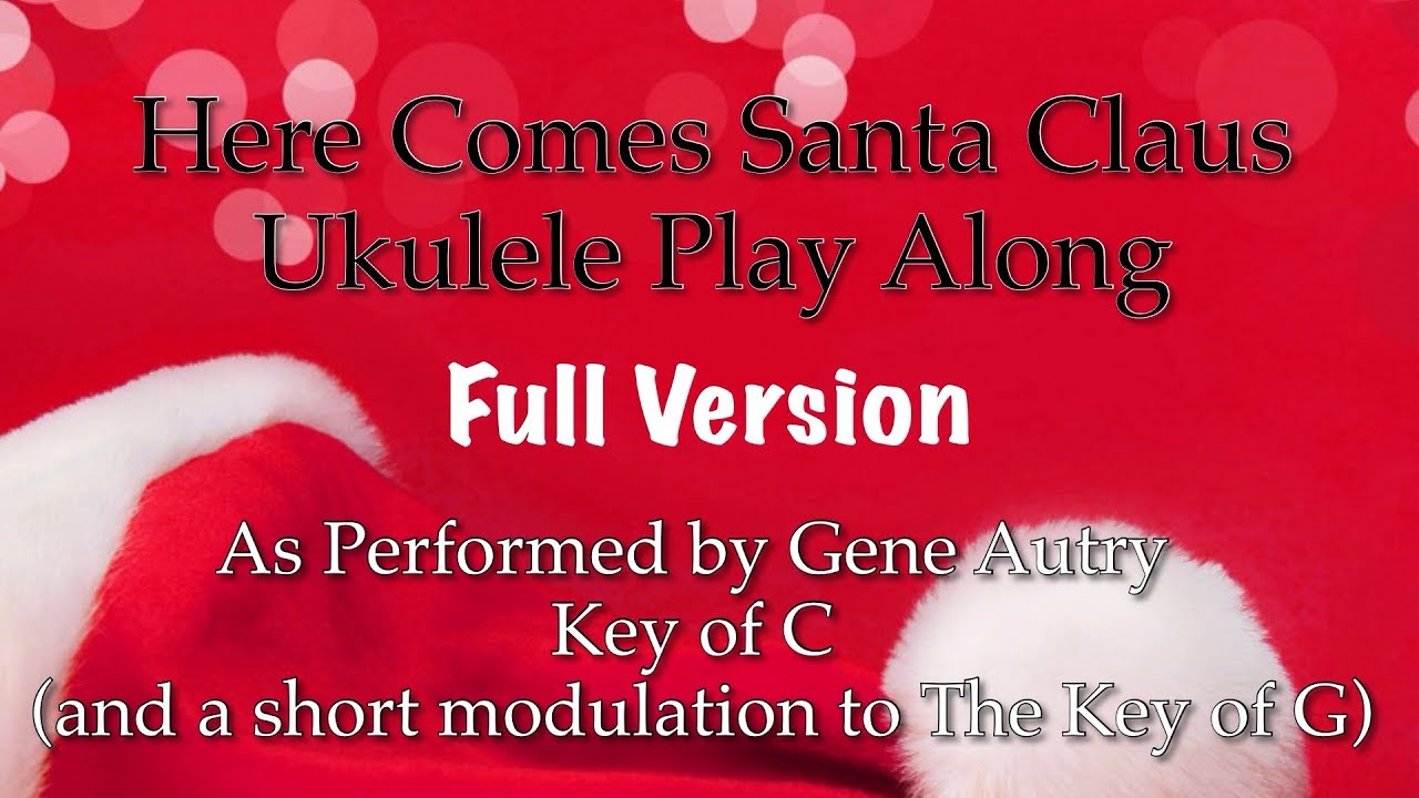 Here Comes Santa Claus Ukulele Play Along (Gene Autry Full Version)