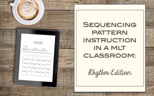 Sequencing Pattern Instruction in a MLT Classroom: Rhythm Edition