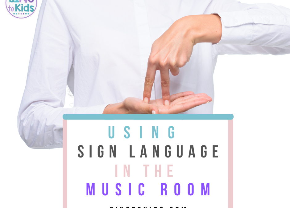 Using Sign Language in the Music Room