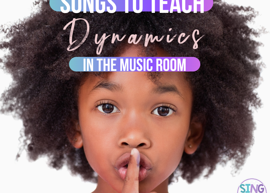 Songs to Teach Dynamics in the Music Room