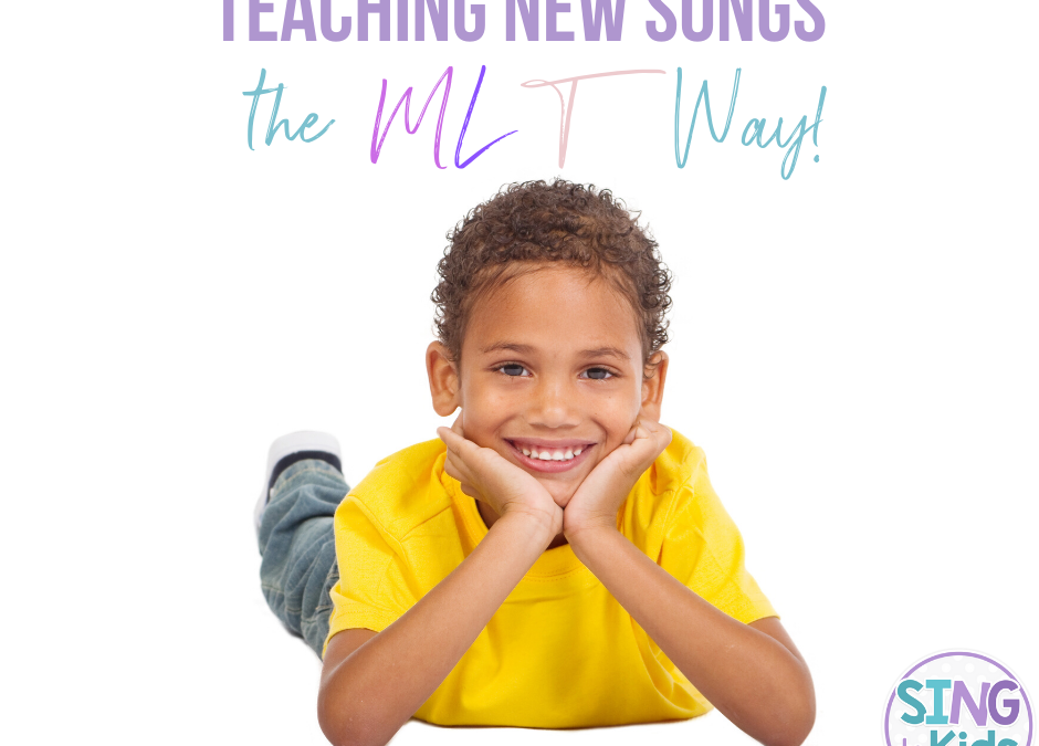 Teaching New Songs – the MLT Way!