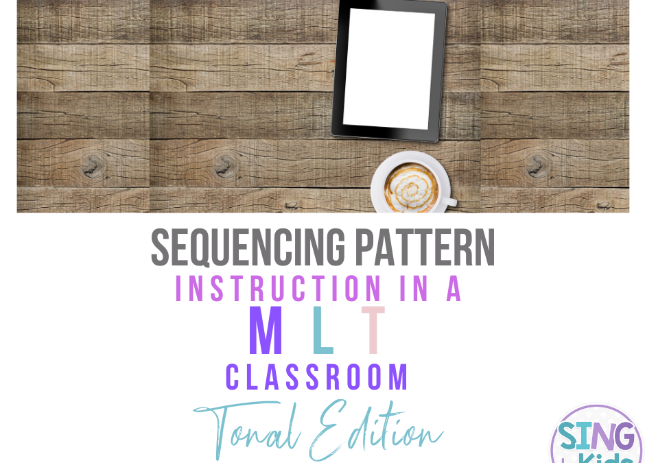 Sequencing Pattern Instruction in a MLT Classroom: Tonal Edition