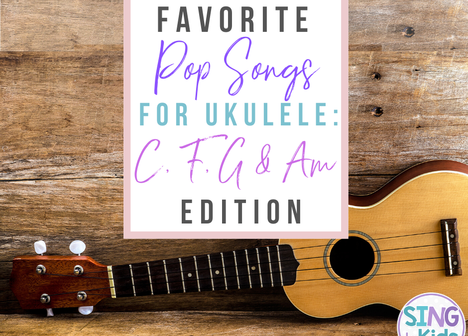 Favorite Pop Songs for Ukulele: C, F, G & Am Edition