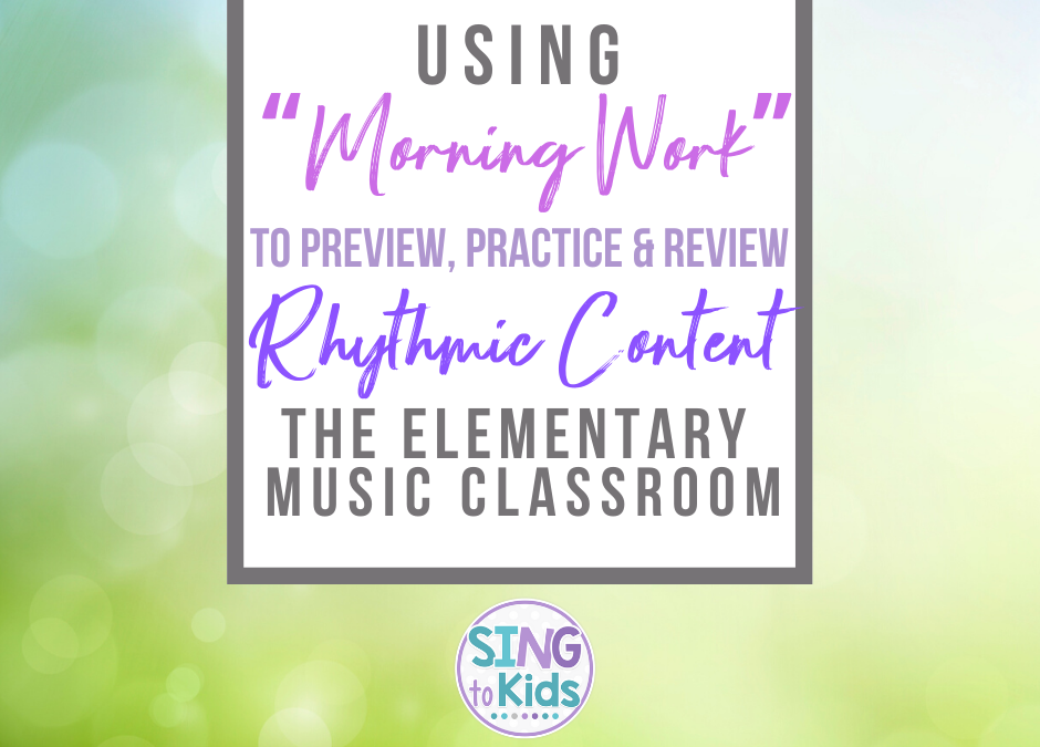 Using “Morning Work” to Preview, Practice & Review Rhythmic Content in the Elementary Music Classroom