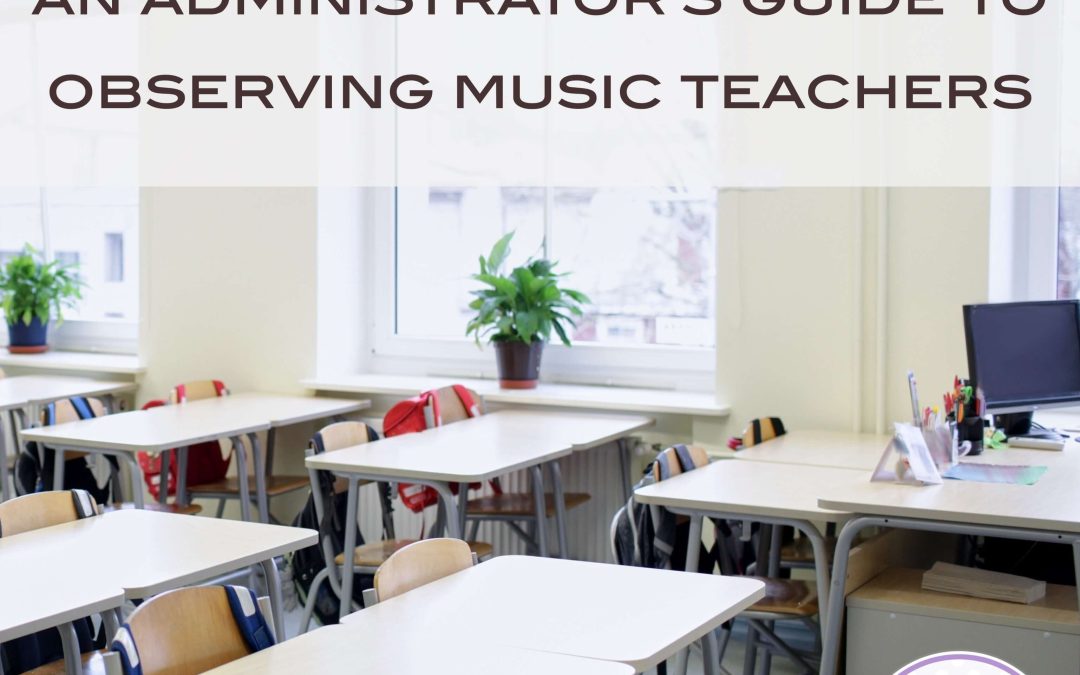 An Administrator’s Guide to Observing Music Teachers